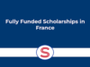 Fully Funded France Scholarships 2026/2027 Fully Funded France Scholarships